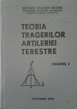 TEORIA TRAGERILOR ARTILERIEI TERESTRE (Volumul 1)