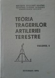 TEORIA TRAGERILOR ARTILERIEI TERESTRE (Volumul 1)