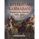 A K&Atilde;&copy;tfej&Aring;&plusmn; Sas Karm&Atilde;&iexcl;ban - Magyarorsz&Atilde;&iexcl;g t&Atilde;&para;rt&Atilde;&copy;nete 1686-1825 - Katus L&Atilde;&iexcl;szl&Atilde;&sup3;