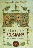 Arhimandrit Mihail Muscariu - Manastirea Comana, intre istorie si legenda