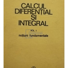 Gh. Siretchi - Calcul diferential si integral, vol. I, notiuni fundamentale (editia 1985)