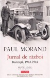 Jurnal de razboi. Bucuresti, 1943-1944 - Paul Morand