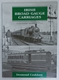 IRISH BROAD GAUGE CARRIAGES , A PICTORIAL INTRODUCTION by DESMOND COAKHAM , 2004