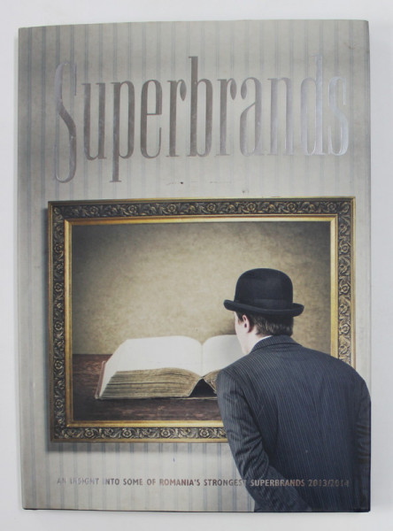 SUPERBRANDS: AN INSIGHT INTO SOME OF ROMANIA&#039;S STRONGEST SUPERBRANDS 2013/2014,