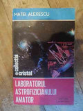 Laboratorul Astrofizicianului Amator - Matei Alexescu ,540370, Albatros