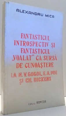 FANTASTICUL INTROSPECTIV SI FANTASTICUL &amp;amp;amp,amp,quot,VOALAT&amp;amp;amp,amp,quot, CA SURSA DE CUNOASTERE LA N. V. GOGOL, E. A. POE SI GH. DICKENS de ALEXANDR foto