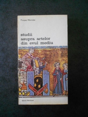 PROSPER MERIMEE - STUDII ASUPRA ARTELOR DIN EVUL MEDIU foto