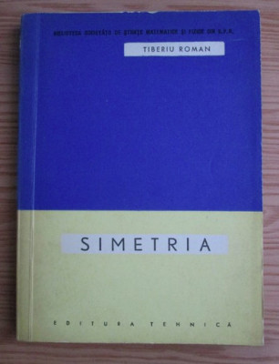 Tiberiu ROman Simetria Ed. Tehnica 1963 foto