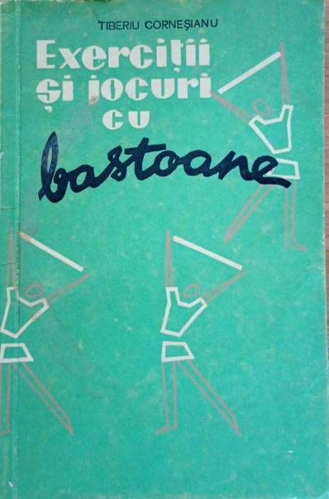 Exercitii si jocuri cu bastoane Tiberiu Cornesianu