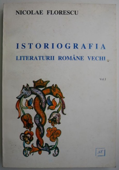 Istoriografia literaturii romane vechi, vol. I &ndash; Nicolae Florescu