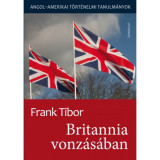 Britannia vonz&aacute;s&aacute;ban - Angol - amerikai t&ouml;rt&eacute;nelmi tanulm&aacute;nyok I. k&ouml;tet - Frank Tibor