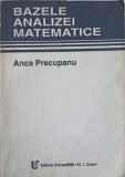 BAZELE ANALIZEI MATEMATICE-ANCA PRECUPANU-337779