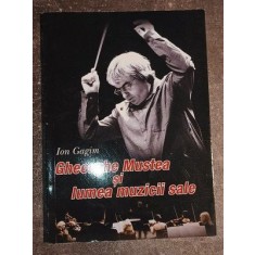 Gheorghe Mustea si lumea muzicii sale- Ion Gagin