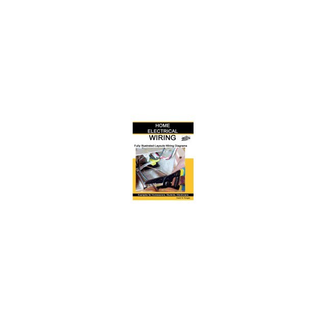 Home Electrical Wiring: A Complete Guide to Home Electrical Wiring Explained by a Licensed Electrical Contractor