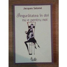 SINGURATATEA IN DOI NU E PENTRU NOI de JACQUES SALOME , 2007