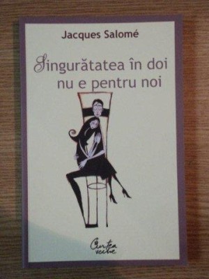SINGURATATEA IN DOI NU E PENTRU NOI de JACQUES SALOME , 2007 foto
