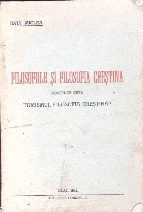 FILOSOFIILE SI FILOSOFIA CRESTINA. PENTRUCE ESTE TOMISUL FILOSOFIA CRESTINA?-IOAN MICLEA-264038