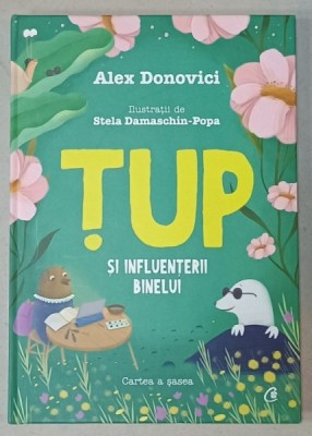 TUP SI INFLUENTERII BINELUI de ALEX DONOVICI , ilustratii de STELA DAMASCHIN - POPA , CARTEA A SASEA , 2022 foto
