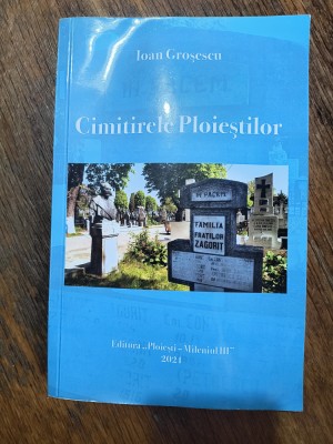 Cimitirele Ploiestilor - Ioan Grosescu / R3S foto