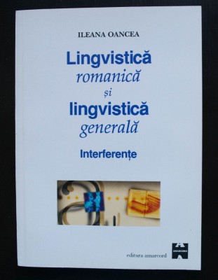 Ileana Oancea - Lingvistică romanică și lingvistică generală. Interferențe foto