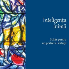 Inteligența inimii. Schițe pentru un portret al virtuții - Hardcover - Bogdan Tătaru-Cazaban - Spandugino