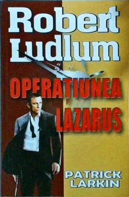 Robert Ludlum, Patrick Larkin - Operatiunea Lazarus foto