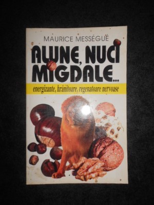 MAURICE MESSEGUE - ALUNE, NUCI, MIGDALE... ENERGIZANTE, HRANITOARE, REGENATOARE foto