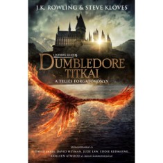 Legend&aacute;s &aacute;llatok: Dumbledore titkai - A teljes forgat&oacute;k&ouml;nyv - J. K. Rowling