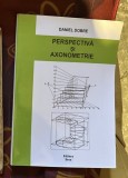 Perspectivă şi axonometrie/ Daniel Dobre