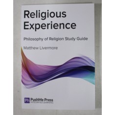 RELIGIOUS EXPERIENCE - PHILOSOPHY OF RELIGION STUDY GUIDE by MATTHEW LIVERMORE , 2014