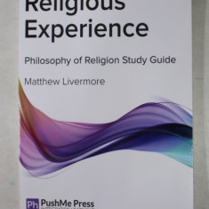 RELIGIOUS EXPERIENCE - PHILOSOPHY OF RELIGION STUDY GUIDE by MATTHEW LIVERMORE , 2014