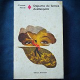 Cumpara ieftin Departe de lumea dezlantuita - Thomas Hardy - Roman beletristica