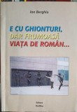 E cu ghionturi, dar frumoasa viata de roman... - Ion Berghia, Panfilius, 2006, Poezie, Paperback