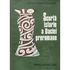 Scurta Istorie A Daciei Preromane (stare Impecabila) - Mircea Petrescu-dimbovita , O17