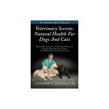 Veterinary Secrets: Natural Health for Dogs and Cats