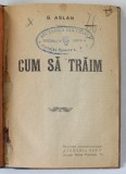 CUM SA TRAIM de G. ASLAN , INCEPUTUL SEC. XX