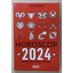 HOROSCOP 2024 , GHIDUL TAU ASTRAL COMPLET de ALICE DE VILLE , 2023
