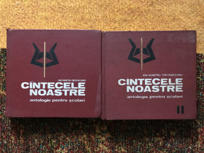 C&amp;acirc;ntecele noastre/antologie/ Ion Dumitru Crevenicianu/2 volume// foto