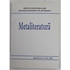 METALITERATURA , REVISTA STIINTIFICA TRIMESTRIALA A INSTITUTULUI DE FILOLOGIE AL ASM , ANUL XI , NR. 3-4 (27) , 2011