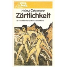 Zartlichkeit. Der Sexuellen Revolution Wahrer Kern - Helmut Ostermeyer