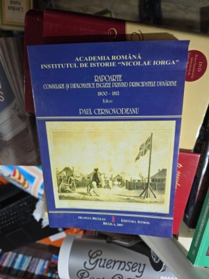 Rapoarte consulari și diplomatice engleze privind principatele dunărene, 1800-1812 - Paul Cernovodeanu foto