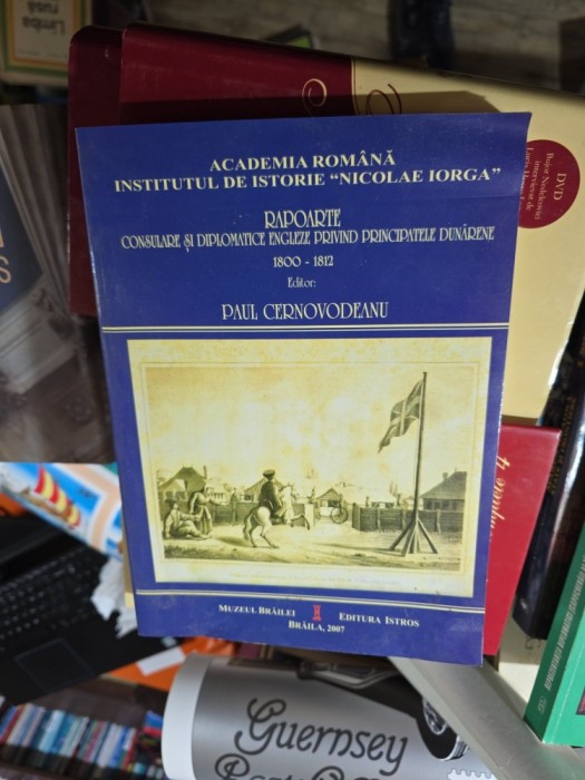 Rapoarte consulari și diplomatice engleze privind principatele dunărene, 1800-1812 - Paul Cernovodeanu