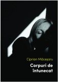 Cumpara ieftin Corpuri de intunecat | Ciprian Macesaru, Humanitas
