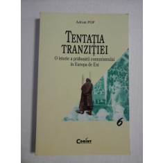 TENTATIA TRANZITIEI O istorie a prabusirii comunismului in Europa de Est - Adrian POP