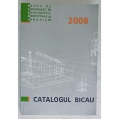 CATALOGUL BICAU ( BANCA DE INFORMATII IN CONSTRUCTII , ARHITECTURA SI URBANISM , 2008