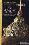 Carte Henri Troyat - Viata de fiecare zi din Rusia ultimului tar, Humanitas, Brosata, 254 pagini, 1993, Istorie Rusia Epoca Moderna