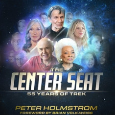 The Center Seat - 55 Years of Trek: Subtitle the Complete, Unauthorized Oral History of Star Trek