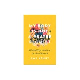 My Body Is Not a Prayer Request: Disability Justice in the Church