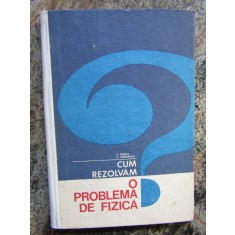 CUM REZOLVAM O PROBLEMA DE FIZICA -- F. KOCH, L. HEINRICH