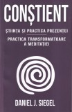 Daniel J. Siegel - Constient. Stiinta si practica prezentei. Practica
